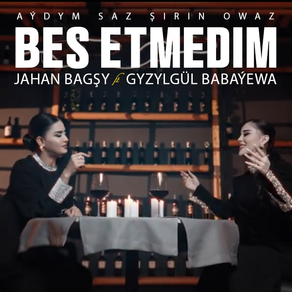 Gyzylgul Babayewa ft Jahan Bagşy - Bes Etmedim kapak görseli